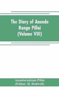 The diary of Ananda Ranga Pillai (Volume VIII)