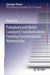 Palladium and Nickel Catalyzed Transformations Forming Functionalized Heterocycles