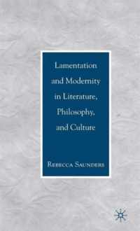 Lamentation And Modernity In Literature, Philosophy And Cult