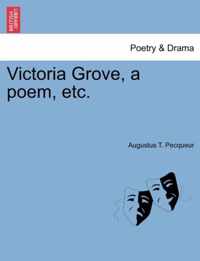 Victoria Grove, a Poem, Etc.