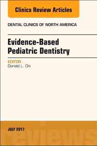 Evidence-based Pediatric Dentistry, An Issue of Dental Clinics of North America