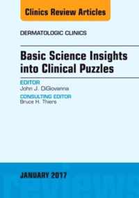 Basic Science Insights into Clinical Puzzles, An Issue of Dermatologic Clinics