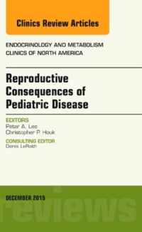 Reproductive Consequences of Pediatric Disease, An Issue of Endocrinology and Metabolism Clinics of North America