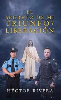 El Secreto de Mi Triunfo Y Liberacion