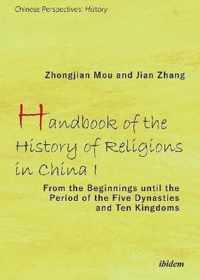 Handbook of the History of Religions in China I - From the Beginnings Until the Period of the Five Dynasties and Ten Kingdoms