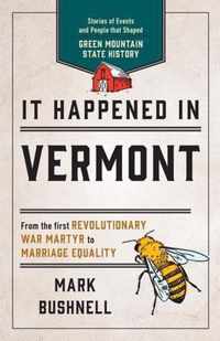 It Happened in Vermont Stories of Events and People that Shaped Green Mountain State History, Second Edition It Happened In Series