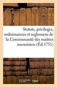 Statuts, Privileges, Ordonnances Et Reglemens de la Communaute Des Maitres Menuisiers