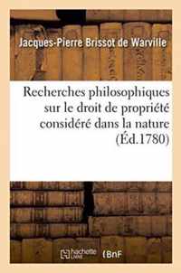 Recherches Philosophiques Sur Le Droit de Propriete Considere Dans La Nature,