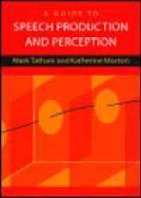A Guide to Speech Production and Perception