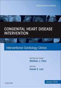 Congenital Heart Disease Intervention, An Issue of Interventional Cardiology Clinics