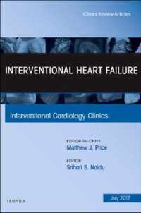 Interventional Heart Failure, An Issue of Interventional Cardiology Clinics