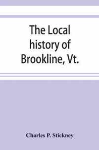 The local history of Brookline, Vt.