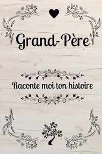 Grand-Pere Raconte Moi Ton Histoire: GRAND PERE DIS MOI TOUT: Ta vie, tes souvenirs, tes reves et tes regrets