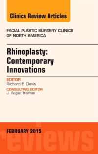 Rhinoplasty: Contemporary Innovations, An Issue of Facial Plastic Surgery Clinics of North America