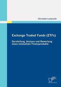 Exchange Traded Funds (ETFs) - Darstellung, Analyse Und Bewertung Eines Innovativen Finanzprodukts