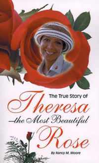 The True Story of Theresa the Most Beautiful Rose