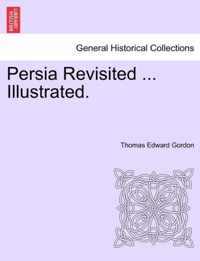 Persia Revisited ... Illustrated.