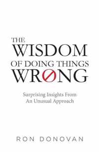 The Wisdom of Doing Things Wrong