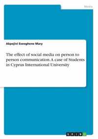 The effect of social media on person to person communication. A case of Students in Cyprus International University