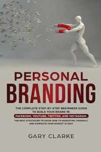 Personal Branding: The Complete Step-by-Step Beginners Guide to Build Your Brand in