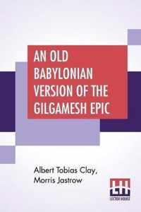 An Old Babylonian Version Of The Gilgamesh Epic
