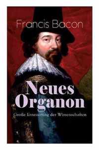 Neues Organon - Gro e Erneuerung der Wissenschaften: Hauptwerk der Philosophie