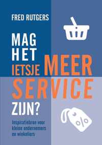 Mag het ietsje meer service zijn? - Inspiratiebron voor  kleine ondernemers  en winkeliers