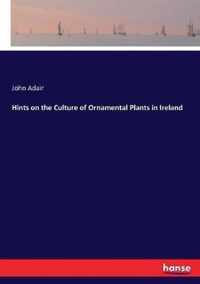 Hints on the Culture of Ornamental Plants in Ireland