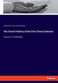 The Church History of the First Three Centuries