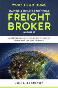 Work from Home: Starting & Running a Profitable Freight Broker Business