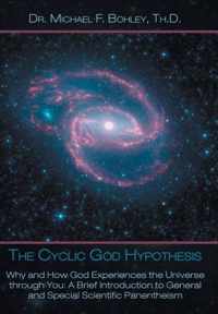The Cyclic God Hypothesis: Why and How God Experiences the Universe Through You