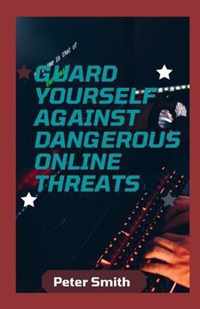 Guard Yourself Against Dangerous Online Threats