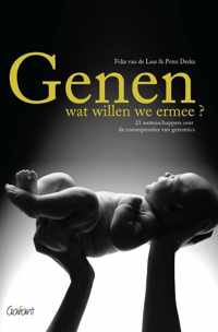 Genen, Wat Willen We Ermee? -wat willen we ermee? : 21 wetenschappers over de consequenties van genomics