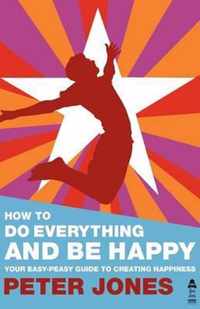 How to Do Everything and Be Happy