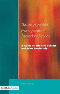 The Art of Middle Management in Secondary Schools: A Guide to Effective Subject and Team Leadership