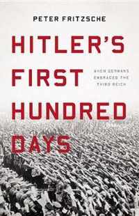 Hitler's First Hundred Days When Germans Embraced the Third Reich