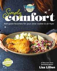 Hungry Girl Simply Comfort: Feel-Good Favorites for Your Slow Cooker & Air Fryer