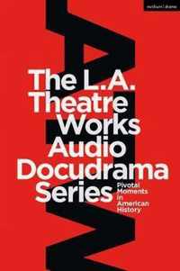 The LA Theatre Works Audio Docudrama Series Pivotal Moments in American History