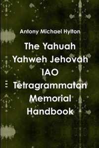 The Yahuah Yahweh Jehovah IAO Tetragrammaton Memorial Handbook
