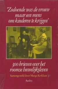 Zodoende was de vrouw maar een mens om kinderen te krijgen - 300 brieven over het roomse huwelijksleven