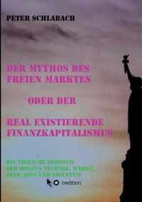 Der Mythos des Freien Marktes oder der real existierende Finanzkapitalismus