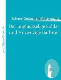 Der ungluckselige Soldat und Vorwitzige Barbirer