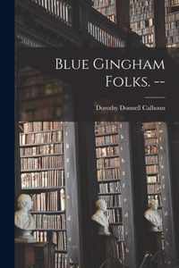 Blue Gingham Folks. --