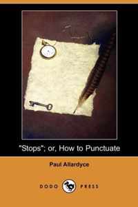 Stops; Or, How to Punctuate (Dodo Press)
