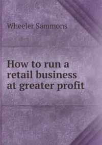 How to run a retail business at greater profit