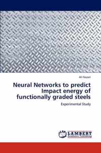 Neural Networks to predict Impact energy of functionally graded steels