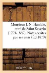Monsieur J.-N. Hanicle, Cure de Saint-Severin (1794-1869). Notes Ecrites Par Ses Amis