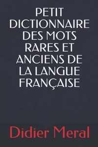 Petit Dictionnaire Des Mots Rares Et Anciens de la Langue Francaise