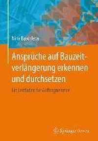 Ansprüche Auf Bauzeitverlängerung Erkennen Und Durchsetzen: Ein Leitfaden Für Auftragnehmer