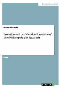Evolution und der Gender-Homo-Novus. Eine Philosophie der Sexualitat